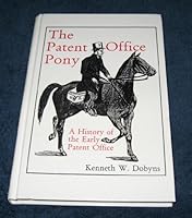 The Patent Office Pony: A History of the Early Patent Office 0963213741 Book Cover