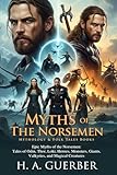 Myths of the Norsemen: Epic Tales from Northern Lands: Fascinating Stories of Odin, Thor, and Loki - Fully Illustrated Edition with Author Biography