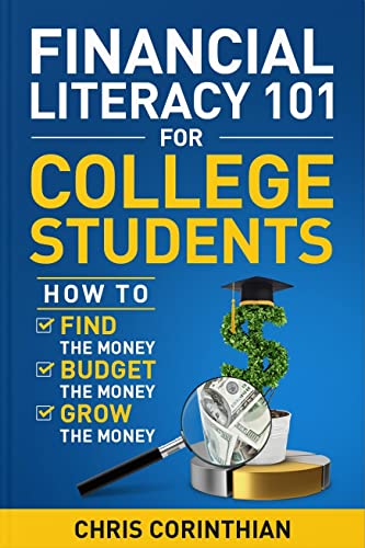 Financial Literacy 101 for College Students: How to Find the Money, Budget the Money, and Grow the Money