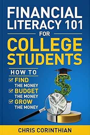 Financial Literacy 101 for College Students: How to Find the Money, Budget the Money, and Grow the Money