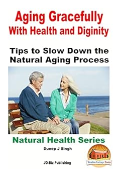 Paperback Aging Gracefully With Health and Dignity: Tips to Slow down the Natural Aging Process Book