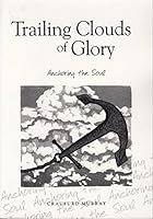 Trailing Clouds of Glory Anchoring the Soul 0476010993 Book Cover