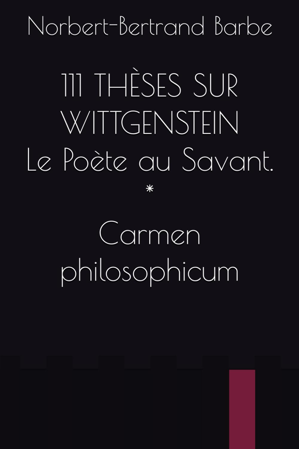 111 THÈSES SUR WITTGENSTEIN Le Poète au Savant. * Carmen philosophicum (POÈMES À...)