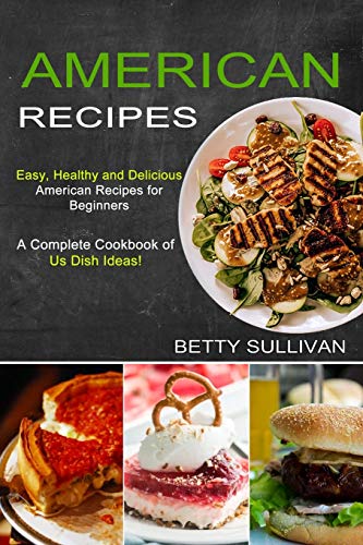 American Recipes: A Complete Cookbook of Us Dish Ideas! (Easy,