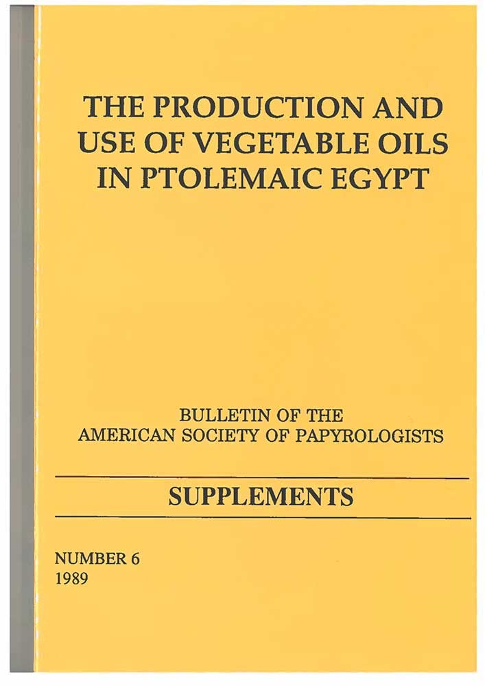The Production and Use of Vegetable Oils in Ptolemaic Egypt: Basp Suppl. No. 6 Volume 6 (American Studies in Papyrology)
