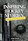 Inspiring Hockey Stories & Facts: 14 Motivational Tales for Teens and Young Players & 100+ Motivational Quotes from Outstanding Athletes | Hockey Games Stories | Perfect Books for Teenage Boys