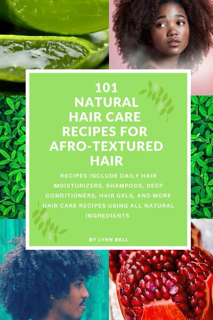 101 NATURAL HAIR CARE RECIPES FOR AFRO-TEXTURED HAIR