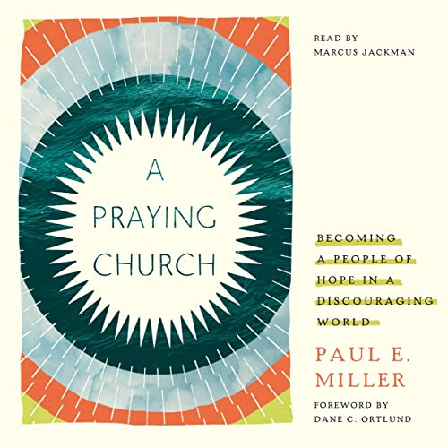 Paul E. Miller, Dane Ortlund - A Praying Church episode artwork