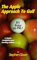 The Apple Approach To Golf: It's Easy as Pie! 0965031608 Book Cover