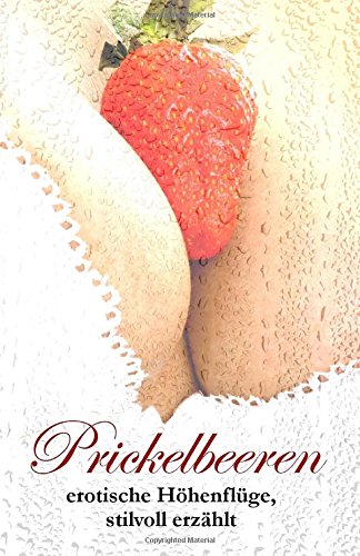 Prickelbeeren: erotische Höhenflüge, stilvoll erzählt