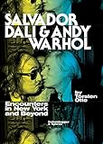 Salvador Dali and Andy Warhol: Encounters in New York and Beyond - Torsten Otte Übersetzer: Lynne Kolar-Thompson 