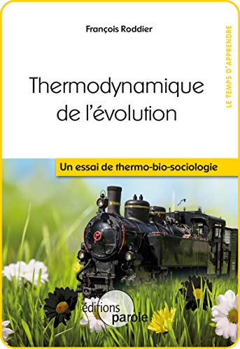 Thermodynamique de l'évolution: Un essai de thermo-bio-sociologie (Le temps d'apprendre)