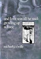 And Love Was All He Said - Growing Up Autistic 1588981479 Book Cover