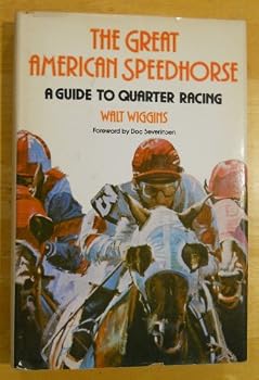 Hardcover The Great American Speedhorse: A Guide to Quarter Racing Book