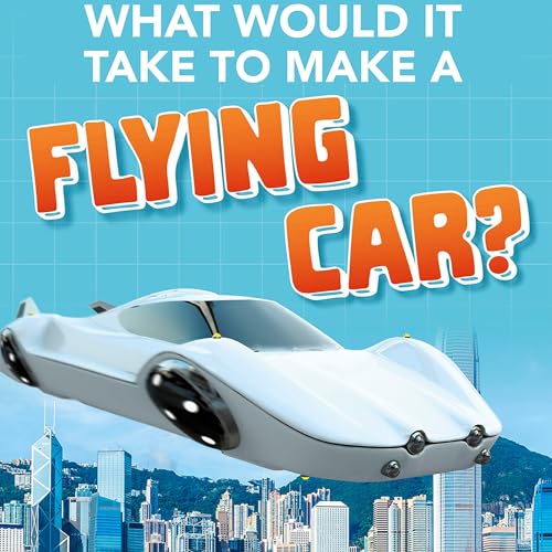 What Would It Take to Make a Flying Car? by Megan Ray Durkin episode artwork