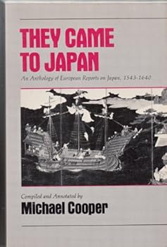 They Came to Japan: An Anthology of European Reports on Japan, 1543-1640