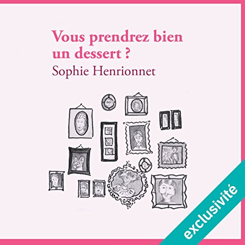 Vous prendrez bien un dessert ? Livre Audio par Sophie Henrionnet Vous prendrez bien un dessert ? Livre Audio par Sophie Henrionnet