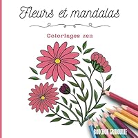 Fleurs et mandalas: Coloriages zen (French Edition) B0F5BSY128 Book Cover