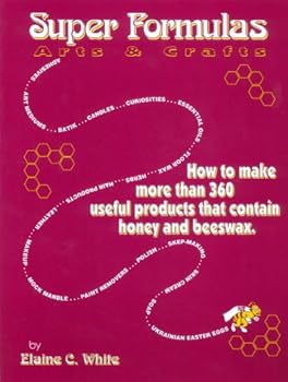 Paperback Super Formulas, Arts and Crafts: How to Make More Than 360 Useful Products That Contain Honey and Beeswax Book