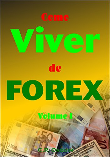 Como Viver de Forex: Volume I