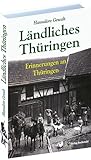  Ländliches Thüringen: Erinnerungen an Thüringen: Erinnerungen an Thüringen. Geschichten & Bilder zwischen Aussaat und Ernte