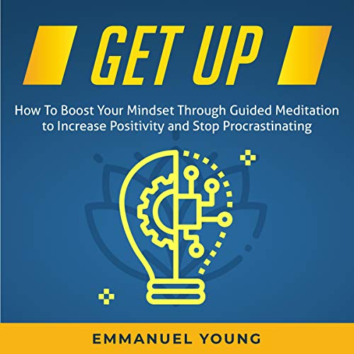 Get Up: How to Boost Your Mindset Through Guided Meditation to Increase Positivity and Stop Procrastinating by Emmanuel Young episode artwork