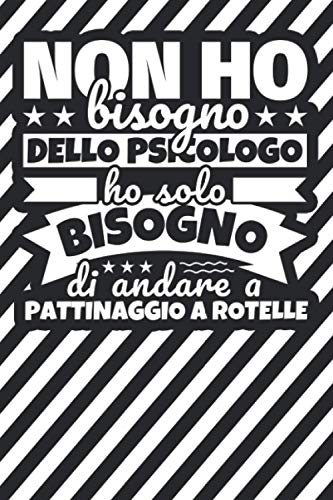 Taccuino foderato: Non ho bisogno dello psicologo ho solo bisogno di andare a Pattinaggio a rotelle