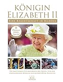  Königin Elizabeth II - Eine Regentschaft in Bildern: Die emotionale Fotobiographie der Queen von der unerfahrenen Königin zur respektierten Regentin
