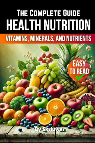 A Health Nutrition Book: The Complete Guide To Vitamins, Minerals, And Nutrients