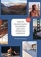 L'ART DE REUSSIR TOUTES SES PHOTOS AVEC SON TELEPHONE CELLULAIRE 2925078753 Book Cover