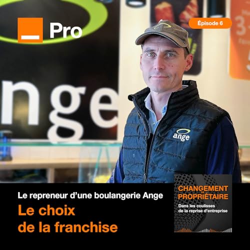 #06 - "J&rsquo;ai redynamis&eacute; une boulangerie en un an", Charles Antoine Pointeau, repreneur d&rsquo;une boulangerie Ange