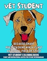 Vet Student Coloring Book: Funny and Inspirational Veterinary School Quotes for Future Veterinarians and Pre-Vet Students B0DDCHJS97 Book Cover