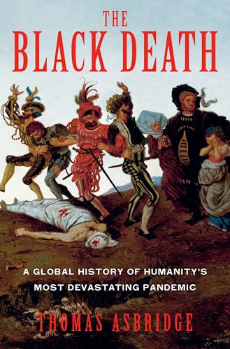 The Black Death: A Global History of Humanity's Most Devastating Pandemic