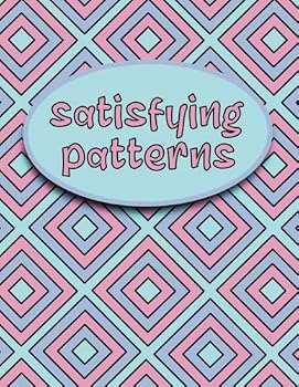 Satisfying Patterns Coloring Book: Super Satisfying and Relaxing Patterns, Geometric Cubes, Circles and More