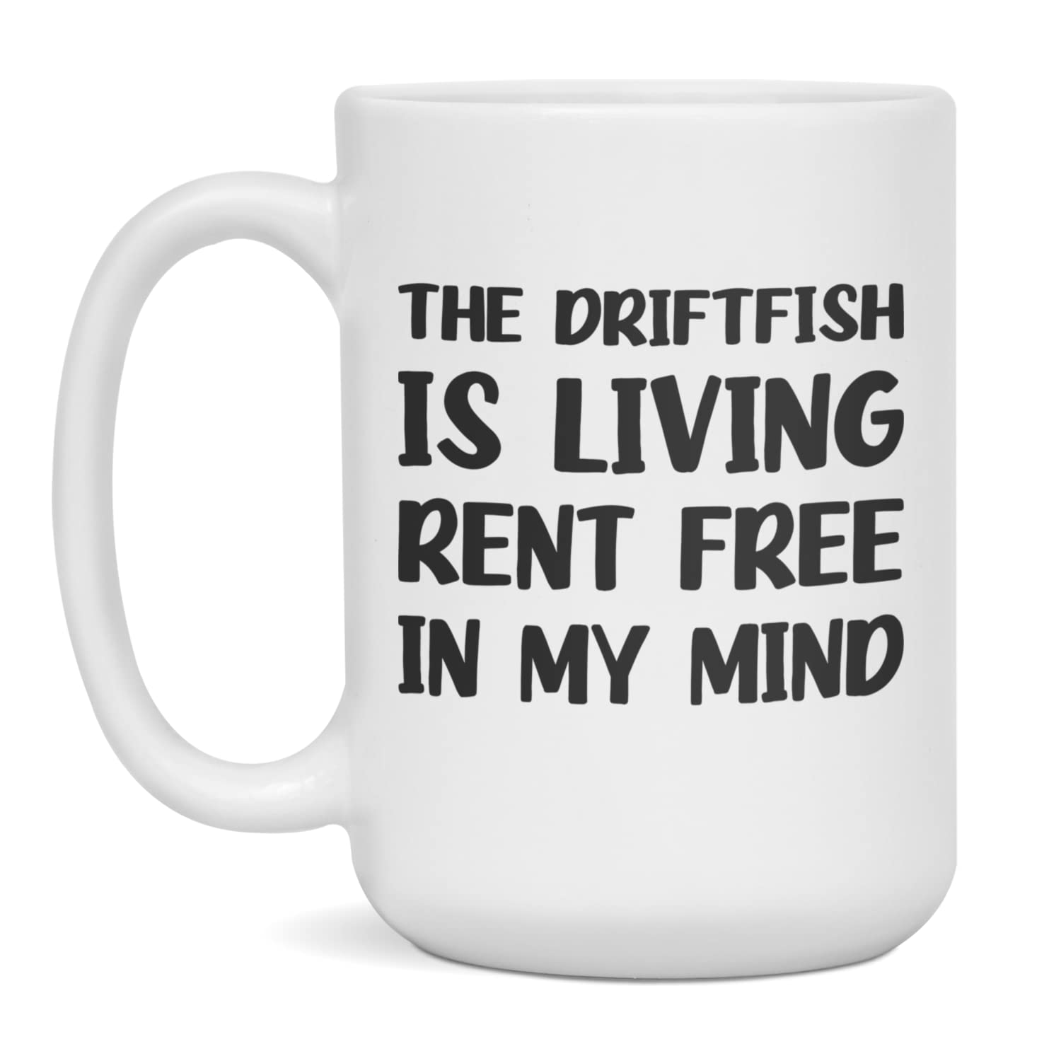 The Driftfish is living rent free in my mind Mug, 15-Ounce White