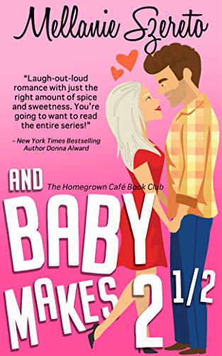 And Baby Makes 2½ (The Homegrown Café Book Club 5) by [Mellanie Szereto]
