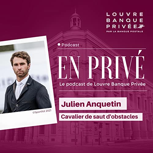 "En Priv&eacute;...avec le cavalier Julien Anquetin, dans les coulisses de l'&eacute;quitation de haut niveau"