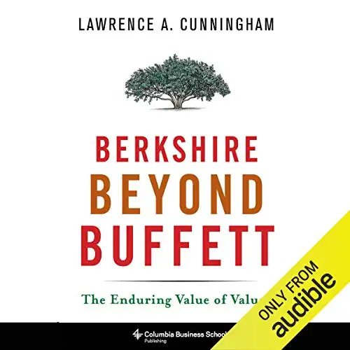 Berkshire Beyond Buffett - The Enduring Value of Values - By Lawrence A. Cunningham