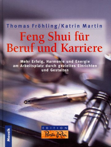 Feng Shui für Karriere und Beruf: Mehr Harmonie und Energie am Arbeitsplatz durch gezieltes Einrich