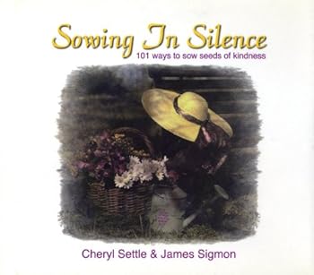 Hardcover Sowing in Silence: 101 Ways to Sow Seeds of Kindness Book