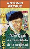  VAN GOGH : O EL SUICIDADO DE LA SOCIEDAD (Colección Surrealista) (Spanish Edition)