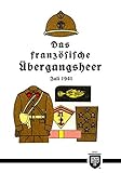  Das französische Übergangsheer - Juli 1941 (Militaria, Frankreich, Wehrmacht, Uniformen, Abzeichen, 3.Reich, 2. Weltkrieg, Übergangsheer, OKH, Vichy, de Gaulle, History Edition)