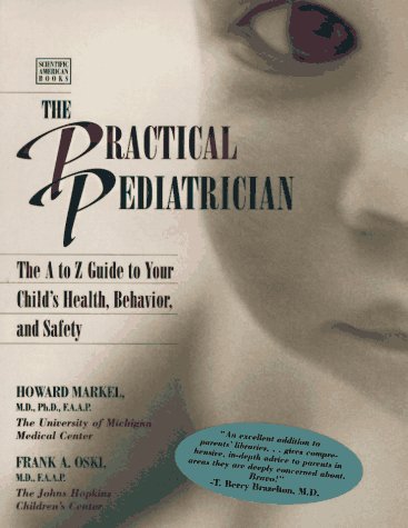 The Practical Pediatrician: The A to Z Guide to Your Child's Health, Behavior and Safety (Scientific American Books)