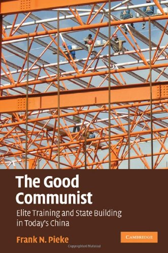 The Good Communist: Elite Training and State Building in Today's China