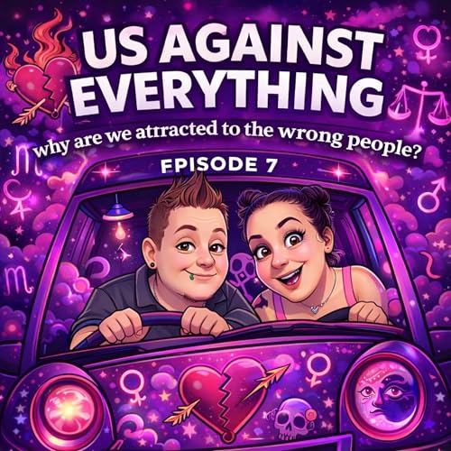 Episode 7 | Why Are We Attracted to the WRONG People? 😭💔 | Us Against Everything