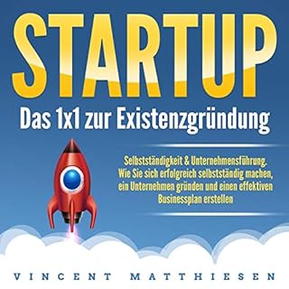 Startup - Das 1x1 zur Existenzgr&uuml;ndung, Selbstst&auml;ndigkeit & Unternehmensf&uuml;hrung Titelbild
