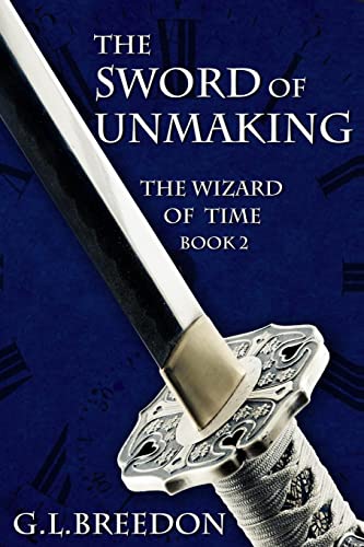The Sword of Unmaking (The Wizard of Time - Book 2) (The Wizard of Time Trilogy)