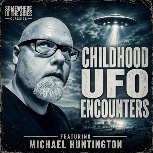 The Untold Story of Childhood UFO Encounters w/ Michael Huntington (SITS CLASSIC)