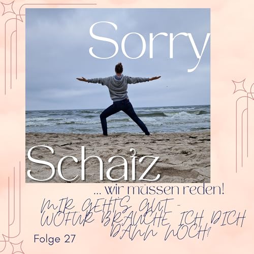 #27 Mir geht&rsquo;s gut &ndash; wof&uuml;r brauche ich dich dann noch?