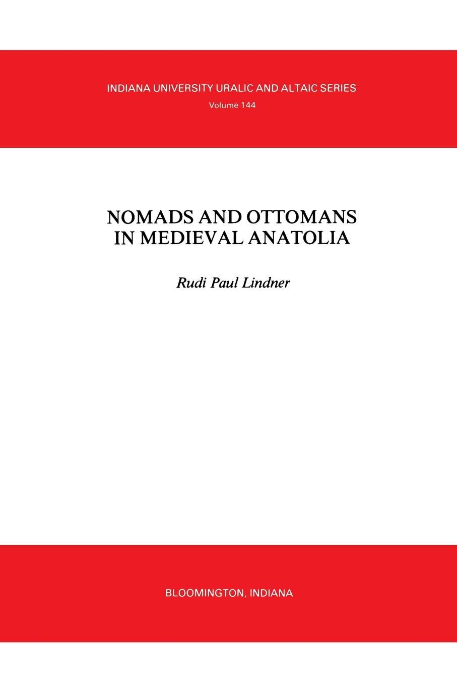Nomads and Ottomans in Medieval Anatolia (Indiana University Uralic & Altaic Series)